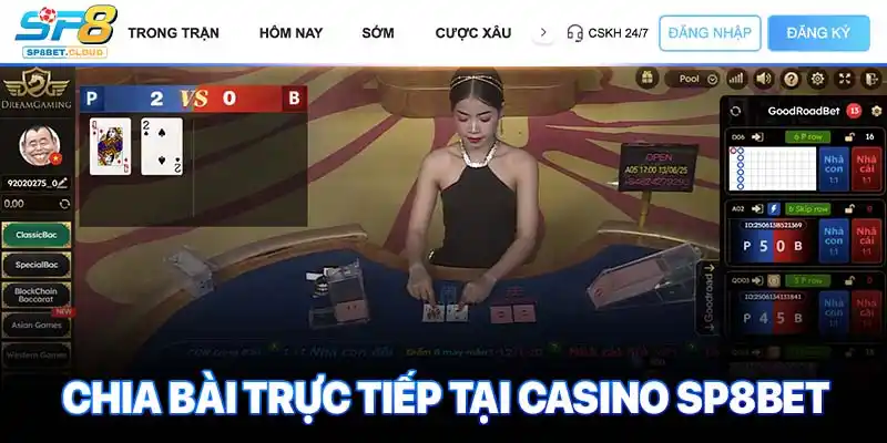 Chia bài trực tiếp tại casino SP8bet