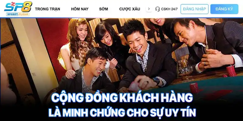 Cộng đồng khách hàng là minh chứng cho sự uy tín
